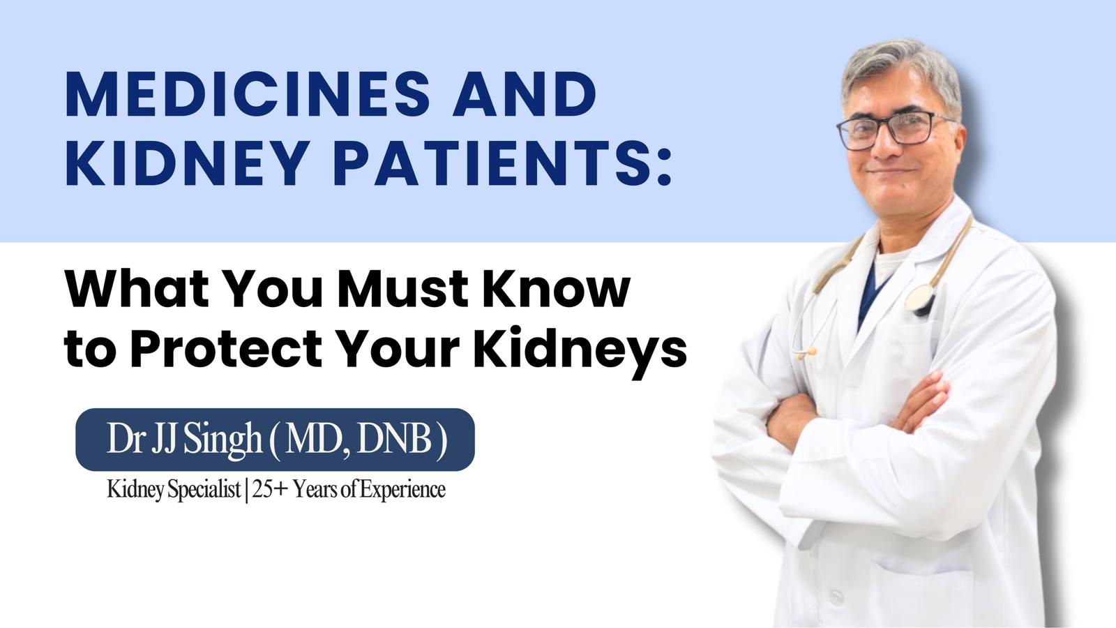 Medicines and Kidney Patients: What You Must Know to Protect Your Kidneys
